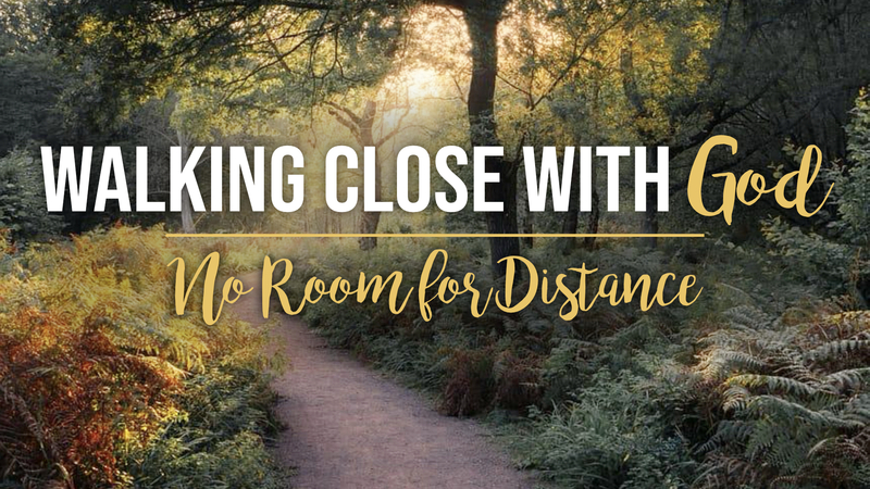 Walking Close With God