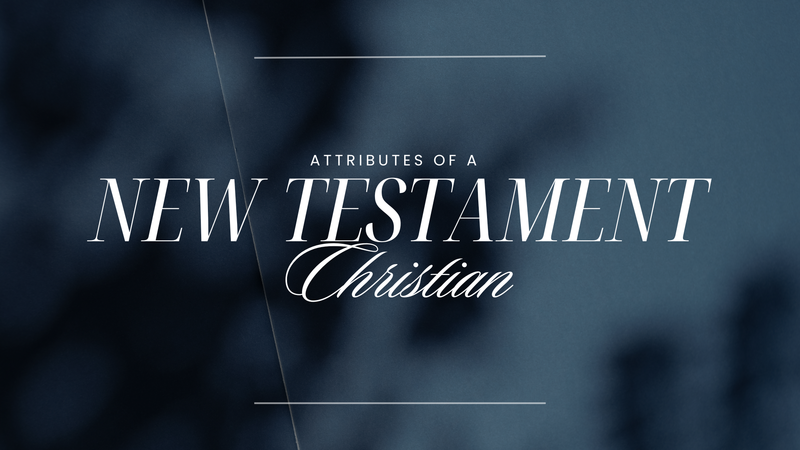Attributes of a New Testament Christian
