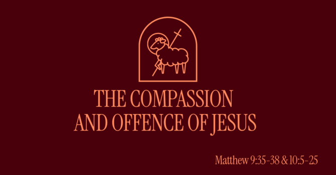 The Compassion and Offence of Jesus