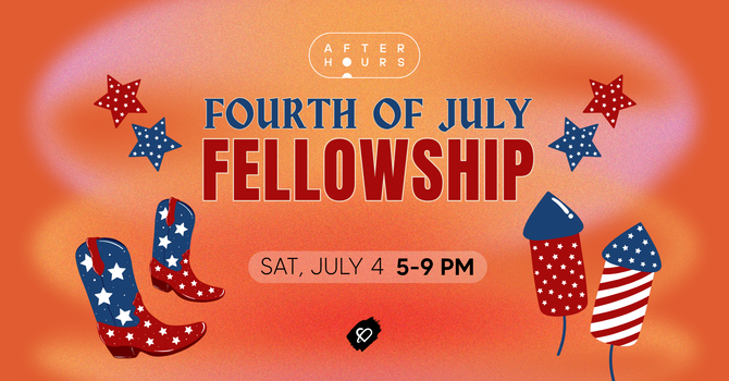 AfterHours: July 4th Fellowship