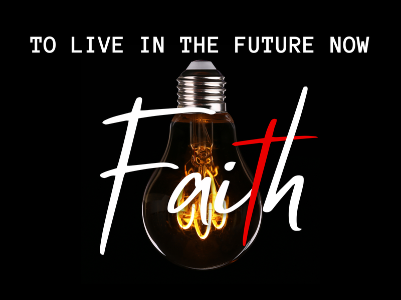 To Live In The Future Now Faith