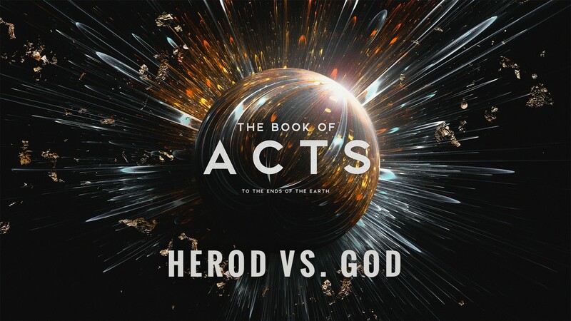 "The Book of Acts: To the Ends of the Earth | Herod vs. God"