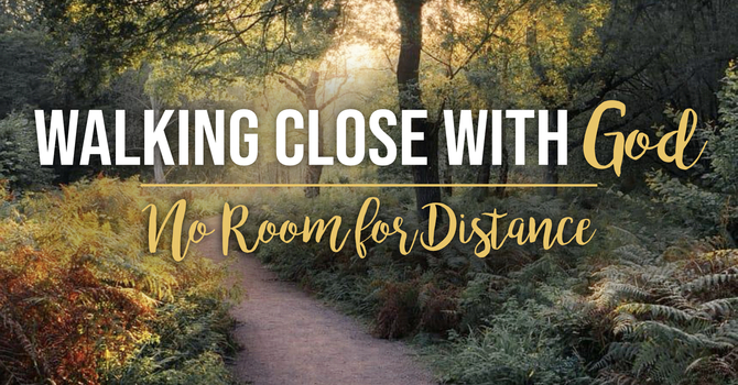 Walking Close With God