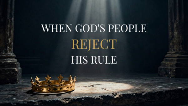 When God's People Reject His Rule
