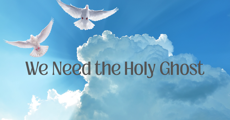 We Need the Holy Ghost