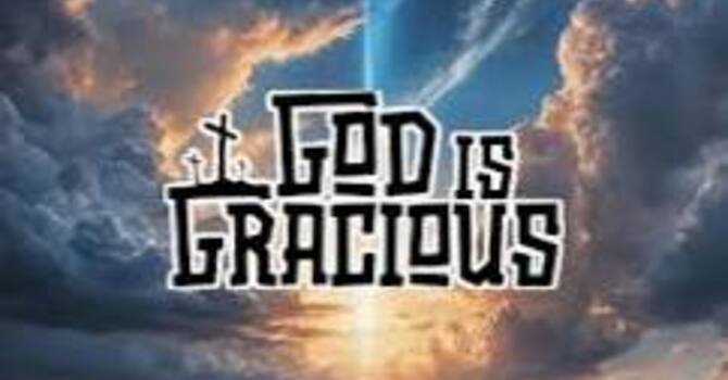 He is Gracious