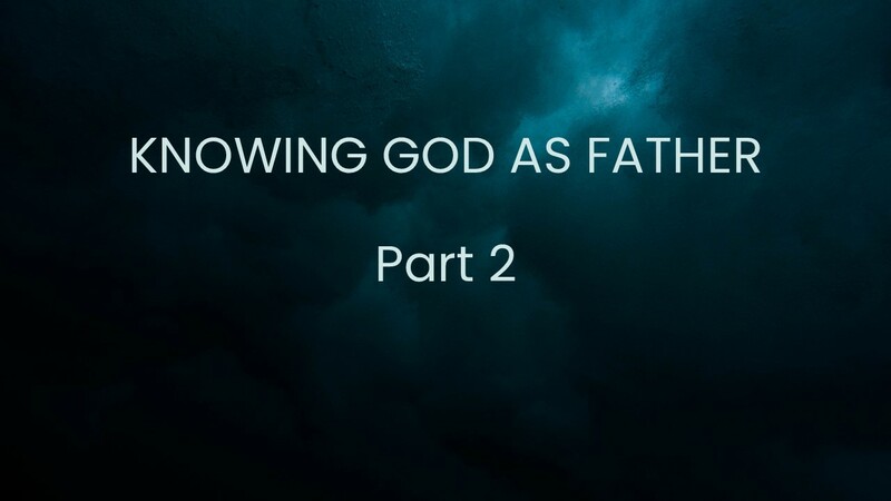 Knowing God As Father 