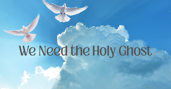 We Need the Holy Ghost