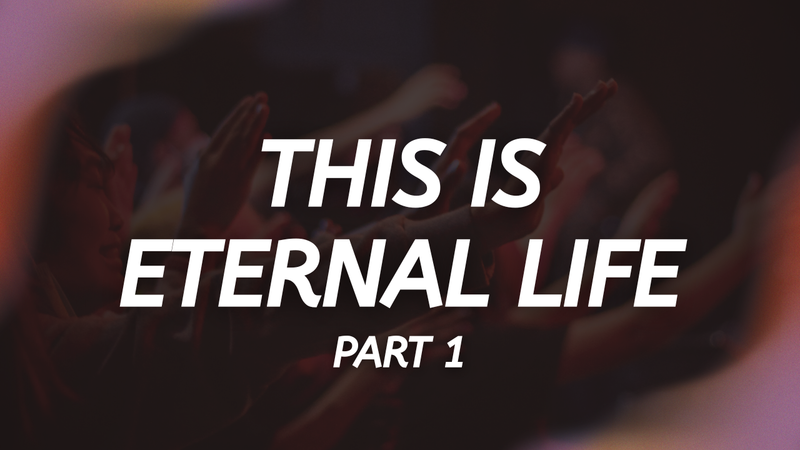 This is Eternal Life