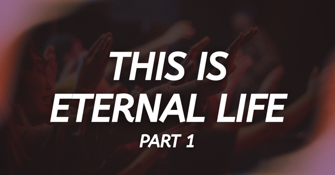 This is Eternal Life