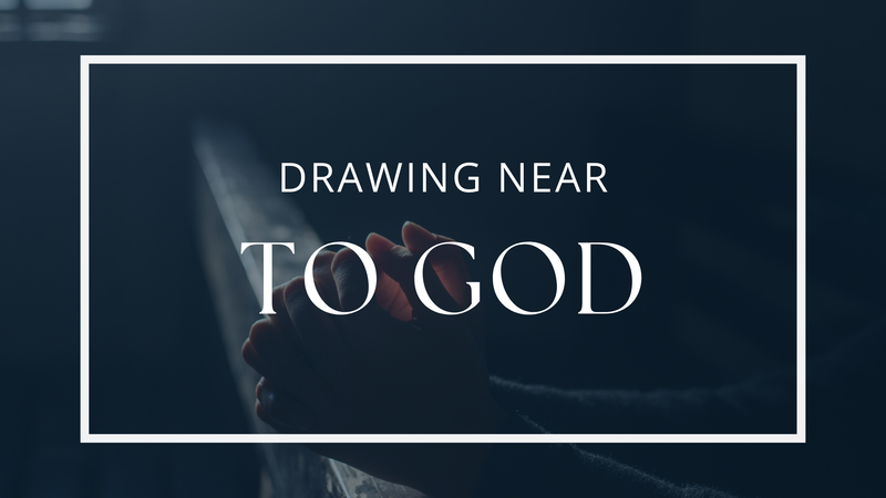 Drawing Near to God