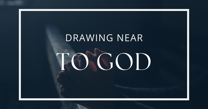 Drawing Near to God