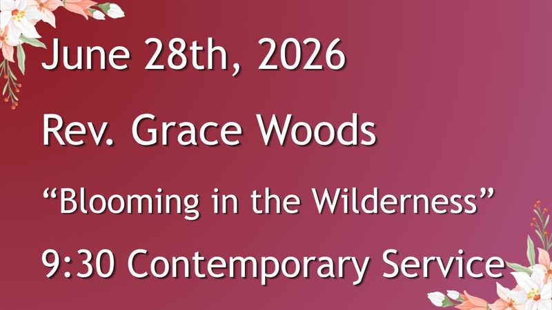 6-28-2026: Blooming in the Wilderness - 9:30 Contemporary service