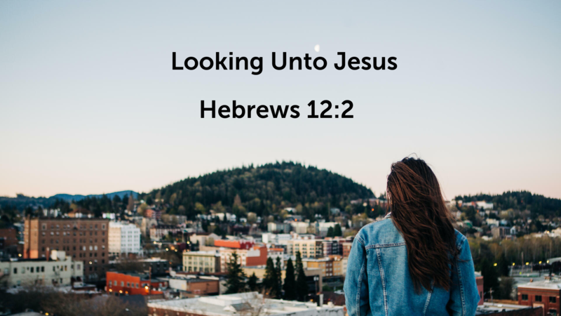Looking Unto Jesus
