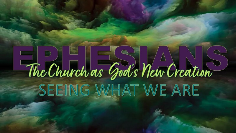 Ephesians: Seeing what We Are