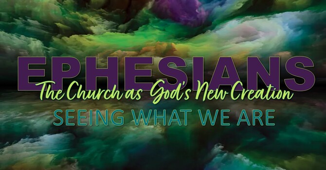 Ephesians: Seeing what We Are