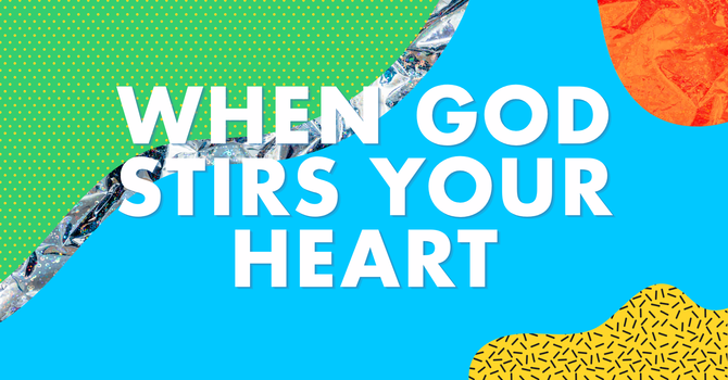 When God Stirs Your Heart