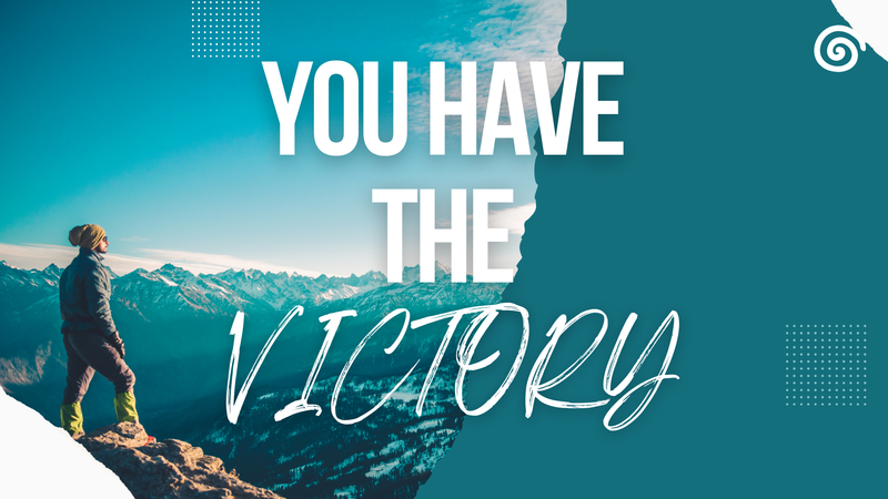 You Have The Victory