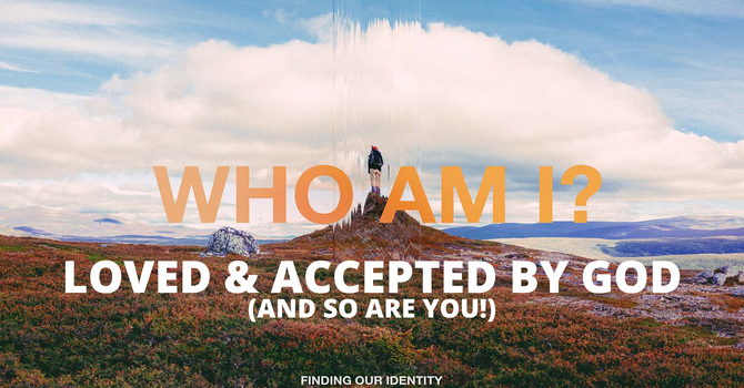 3. Loved & Accepted by God! (And so are YOU!)