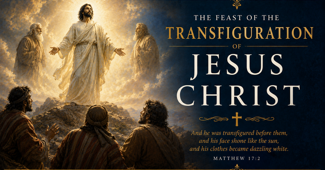 The Transfiguration of our Lord Jesus Christ