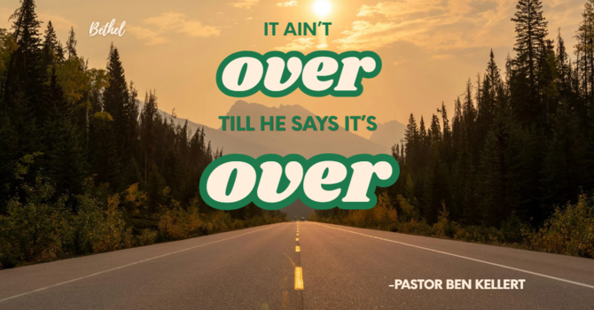 "It Ain't Over till He Says It's Over!" | Pastor Ben Kellert image
