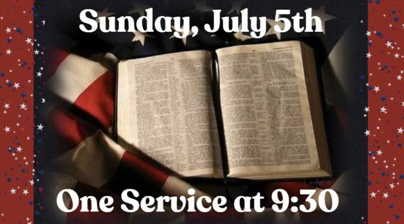ONE SERVICE ONLY NEXT SUNDAY, July 5th at 9:30 am