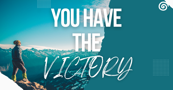 You Have The Victory