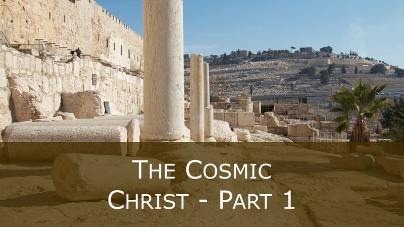 The Cosmic Christ (Part 1)