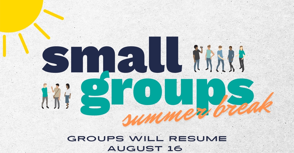 Small Groups Summer Break