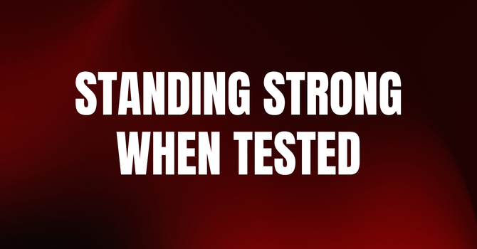 Standing Strong When Tested