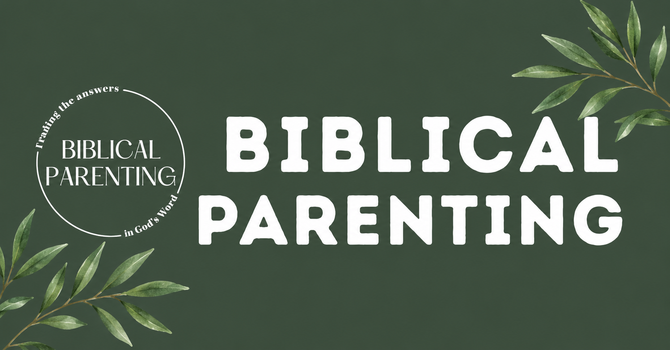 Biblical Parenting Workshop