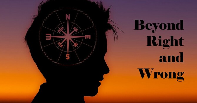 Beyond Right and Wrong 