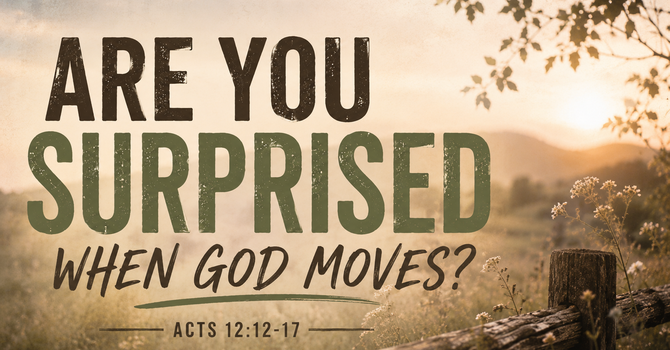 Are You Surprised When God Moves?