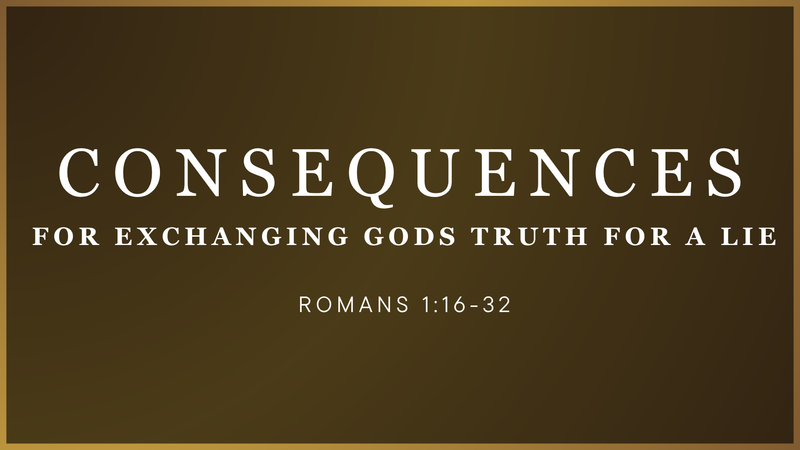 Consequences for Exchanging God's Truth for a Lie