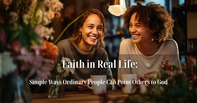Faith in Real Life: Simple Ways Ordinary People Can Point Others to God image