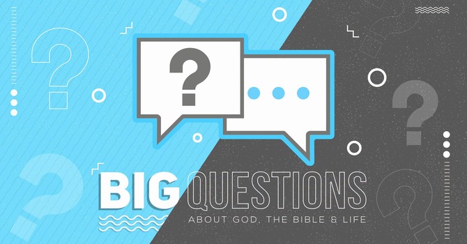 BIG QUESTIONS OF LIFE - Part 2