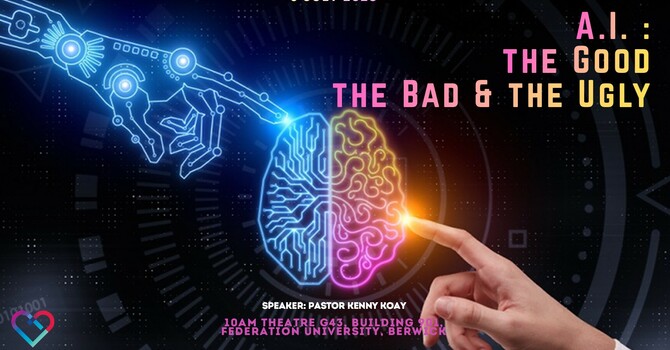 THIS WEEK'S SERMON: "A.I. - THE GOOD, THE BAD, & THE UGLY" by Pastor Kenny Koay