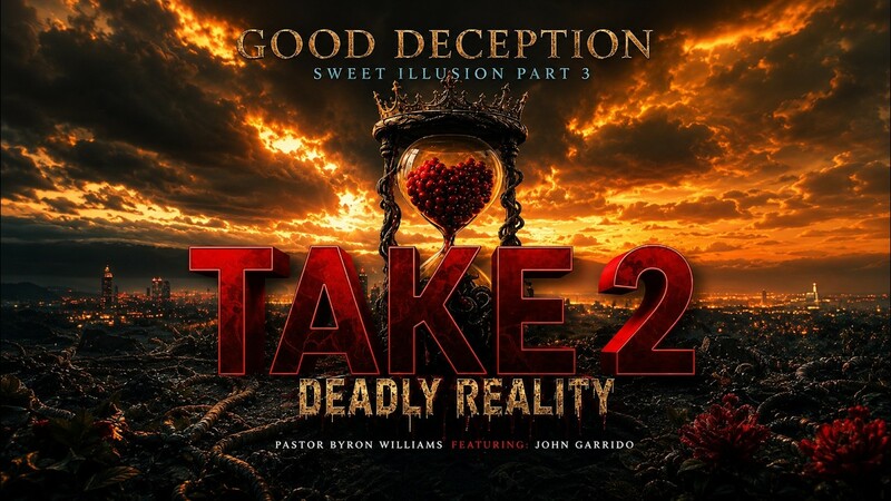 GOOD DECEPTION, SWEET ILLUSION, PART 3 CONT. (DEADLY REALITY) | SERMON, PART III | 6.27.26