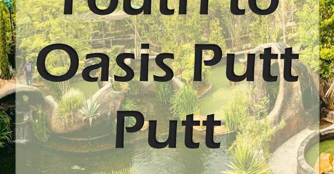 Youth to Oasis Putt Putt 