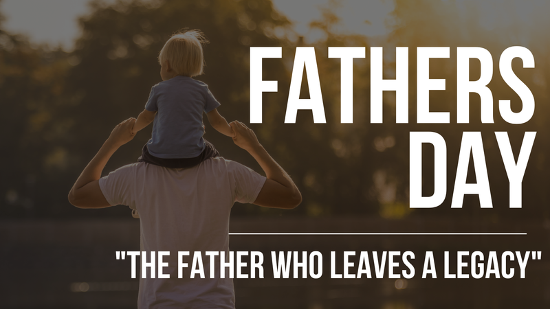 The Father who leaves a Legacy