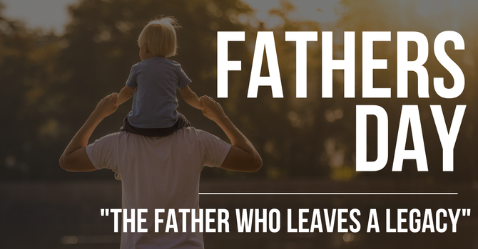 The Father who leaves a Legacy