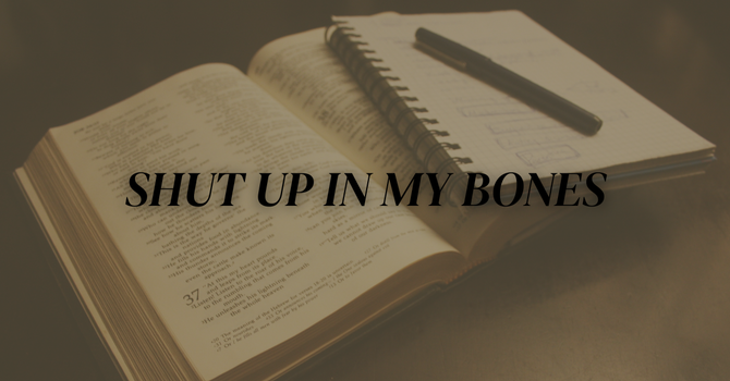 Shut Up in My Bones