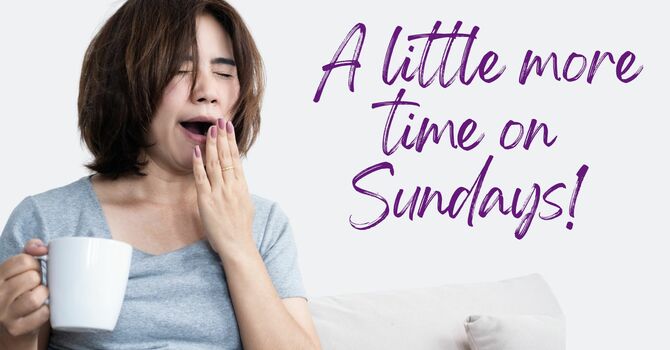 A Little More Time on Sunday Mornings