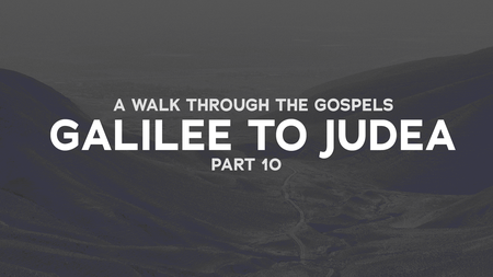 A Walk Through the Gospels part 10