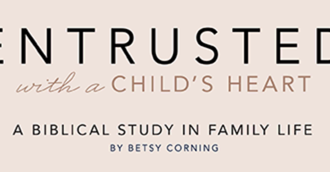 Entrusted with a Child's Heart