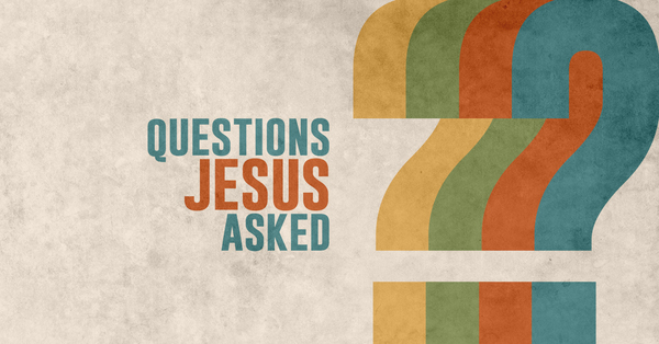 Questions Jesus Asked