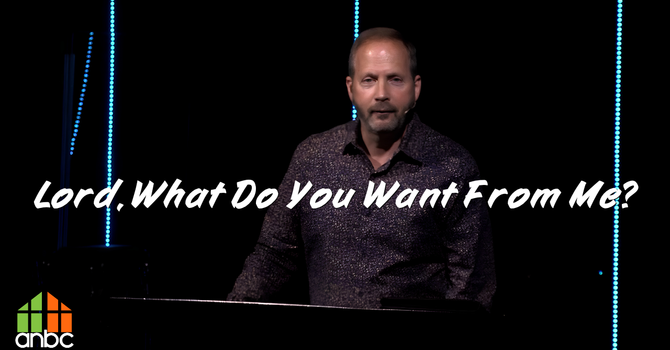 Lord, What Do You Want From Me?