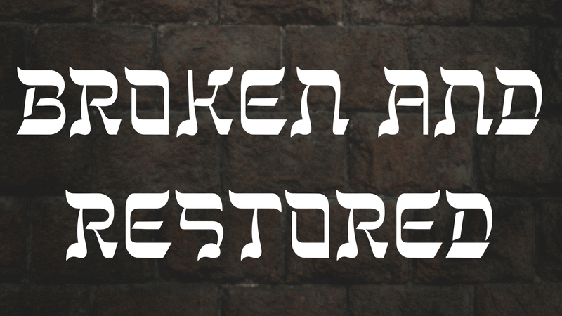 Broken and Restored