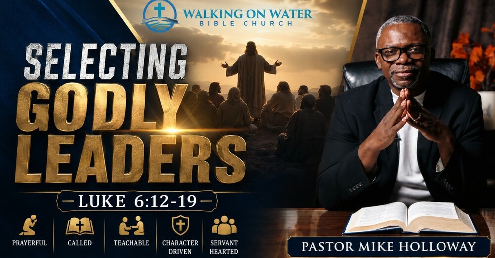 “Selecting Godly Leaders” - Luke 6:12-19