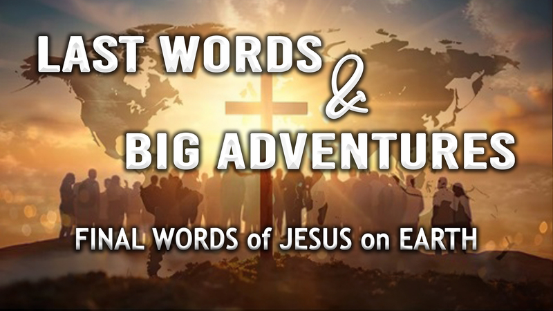 LAST WORDS  &  BIG ADVENTURES